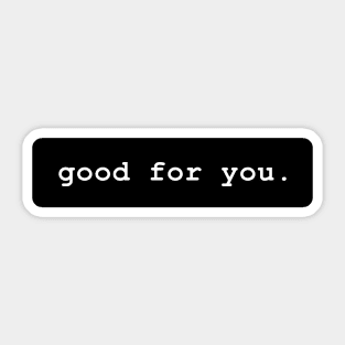 good for you. Sticker